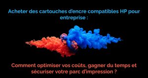 Acheter des cartouches d'encre compatibles HP pour entreprise